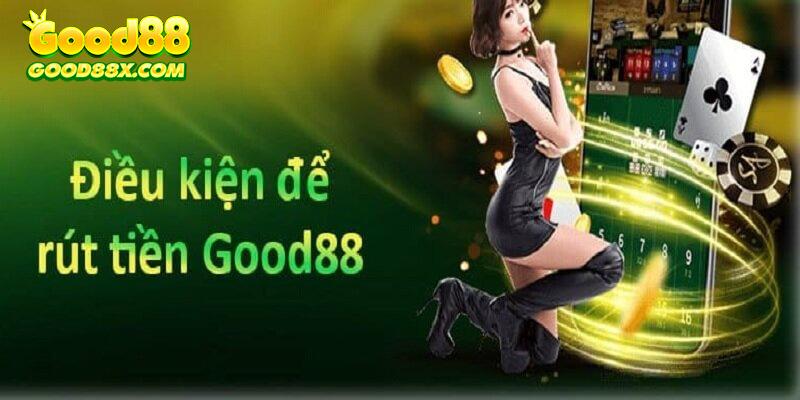 Các điều kiện cơ bản Good88 đưa ra